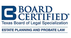 Board Certified, Texas Board of Legal Specialization, Estate Planning And Probate Law